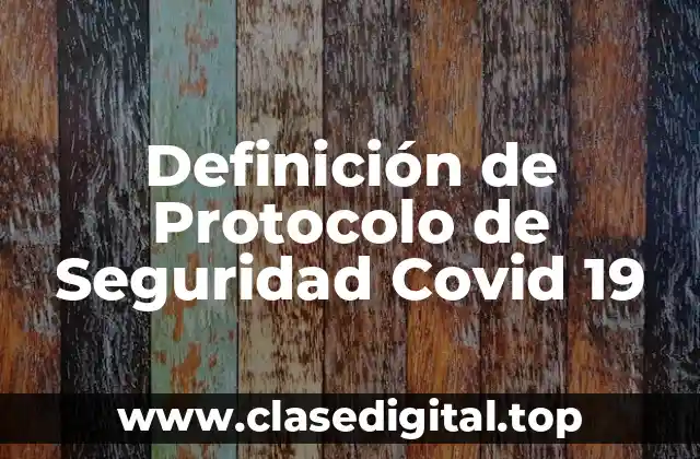 Definición de Protocolo de Seguridad Covid 19