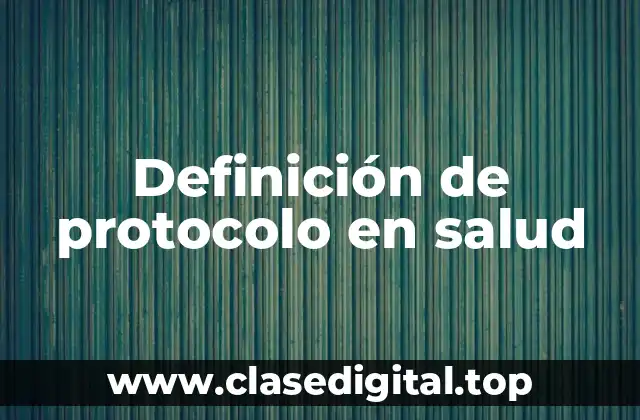 Definición de protocolo en salud