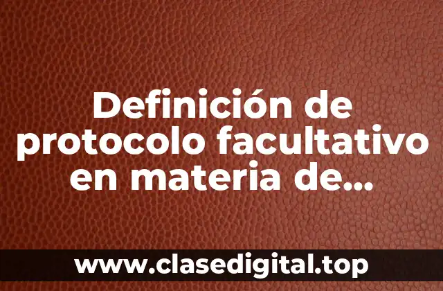 Definición de protocolo facultativo en materia de derechos humanos