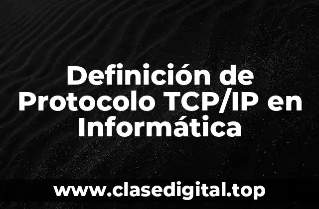 Definición de Protocolo TCP/IP en Informática