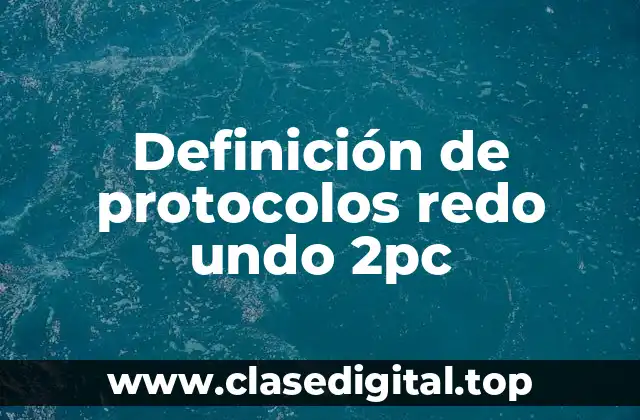Definición de protocolos redo undo 2pc