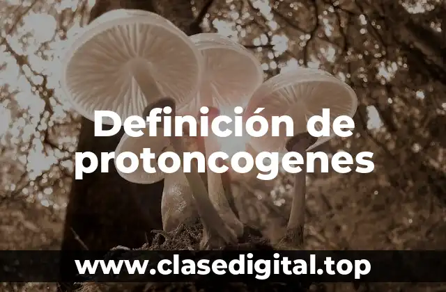 Definición de protoncogenes