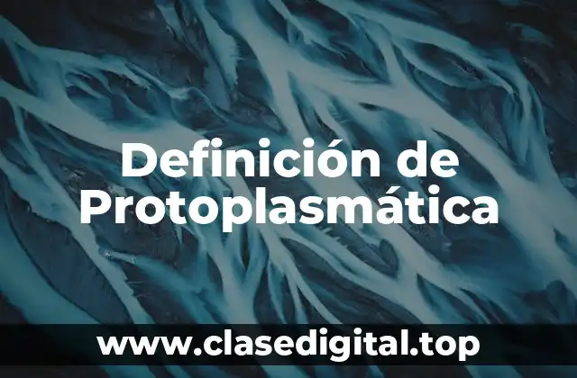 Definición de Protoplasmática