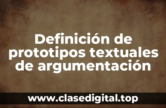 Definición de prototipos textuales de argumentación