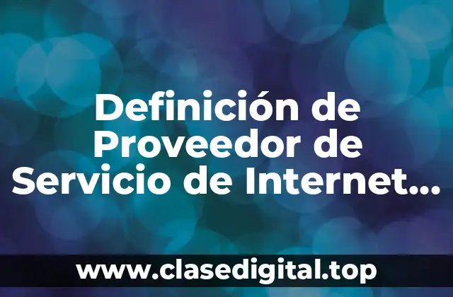 Definición de Proveedor de Servicio de Internet ISP