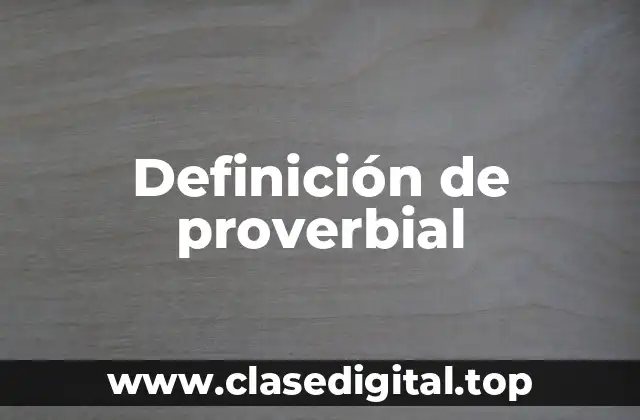 Definición de proverbial