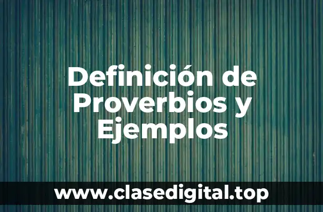 Definición de Proverbios y Ejemplos