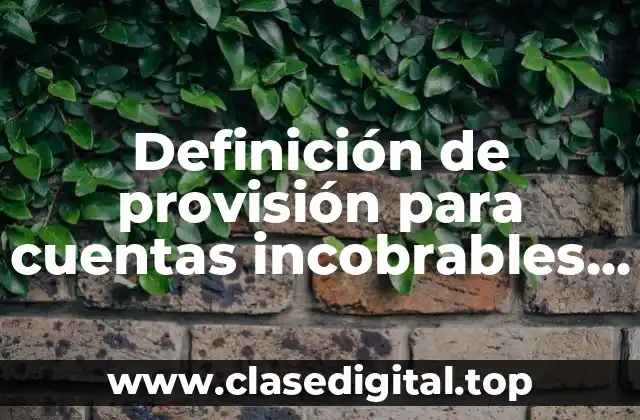 Definición de provisión para cuentas incobrables en contabilidad