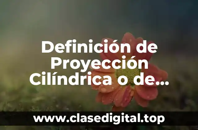 Definición de Proyección Cilíndrica o de Mercator