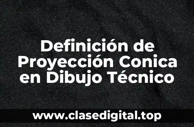 Definición de Proyección Conica en Dibujo Técnico