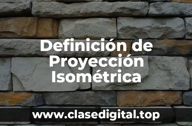 Definición de Proyección Isométrica