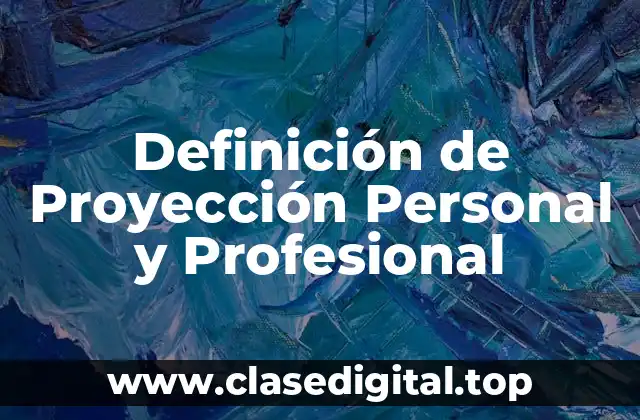 Definición de Proyección Personal y Profesional