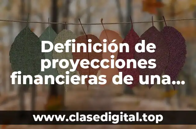 Definición de proyecciones financieras de una empresa