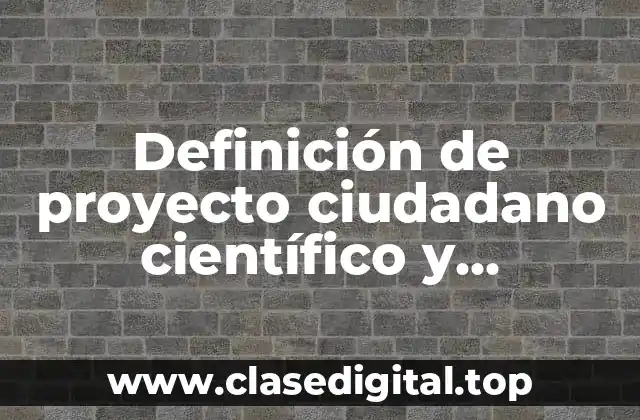 Definición de proyecto ciudadano científico y tecnológico