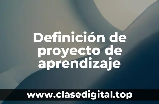 Definición de proyecto de aprendizaje