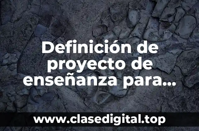 Definición de proyecto de enseñanza para primaria
