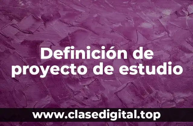 Definición de proyecto de estudio
