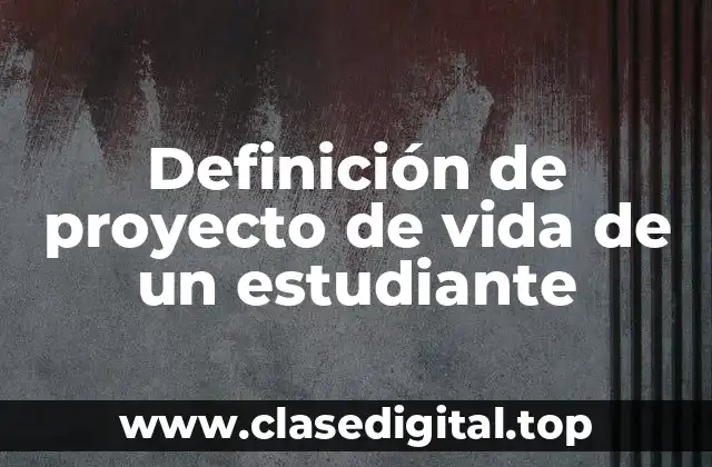 Definición de proyecto de vida de un estudiante