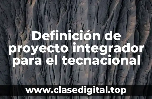 Definición de proyecto integrador para el tecnacional