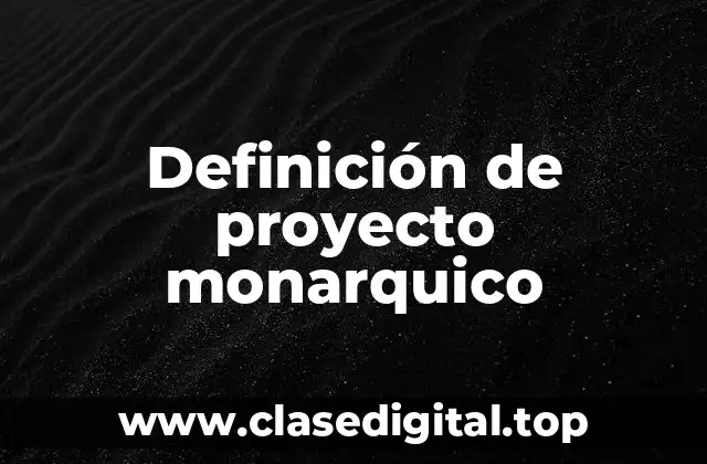 Definición de proyecto monarquico