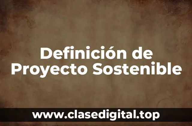 Definición de Proyecto Sostenible