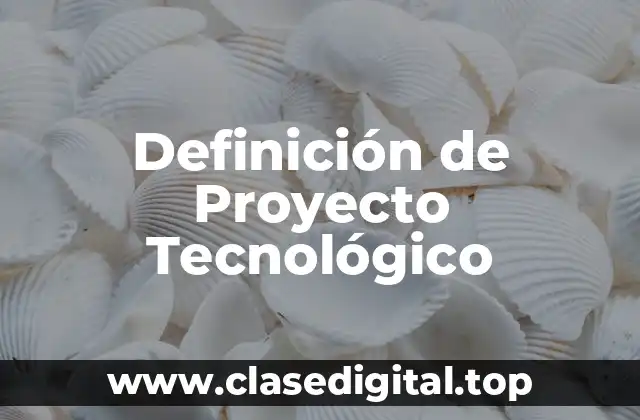 Definición de Proyecto Tecnológico