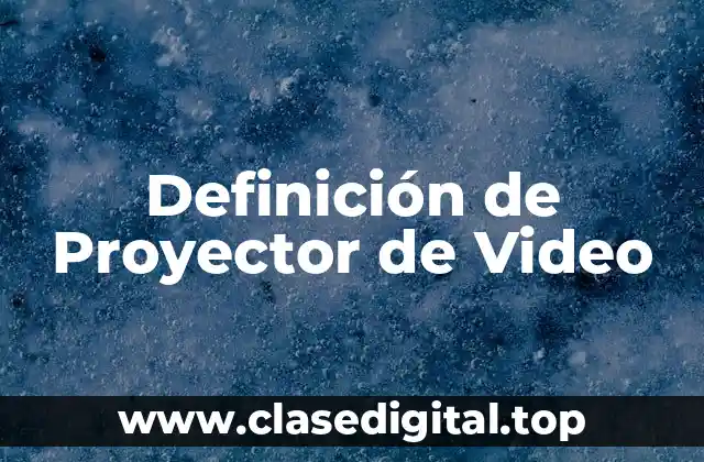 Definición de Proyector de Video