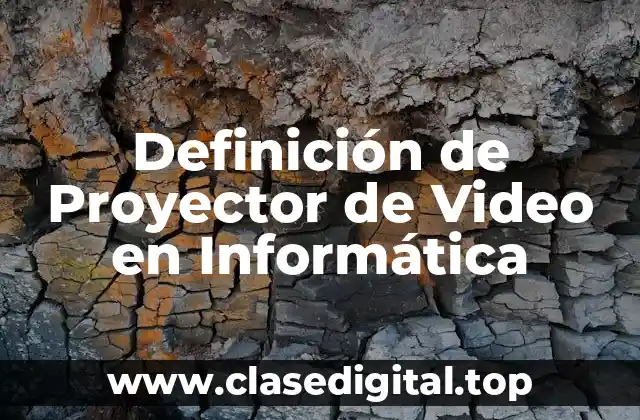 Definición de Proyector de Video en Informática