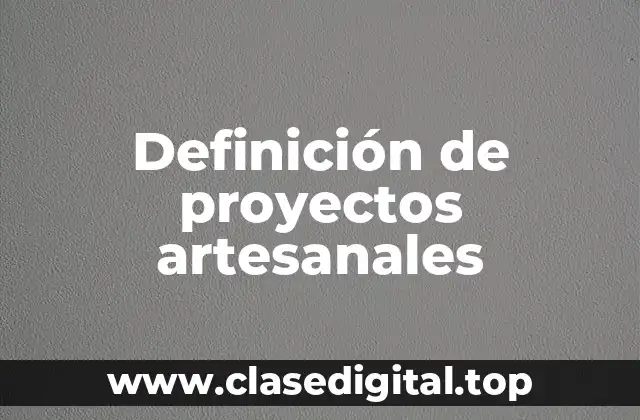 Definición de proyectos artesanales