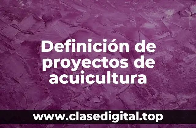 Ejemplos de proyectos de acuicultura