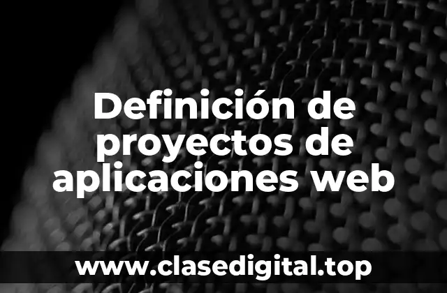 Definición de proyectos de aplicaciones web