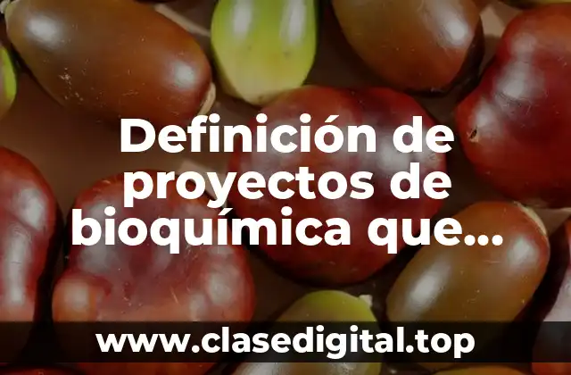 Definición de proyectos de bioquímica que favorezcan al desarrollo sustentable