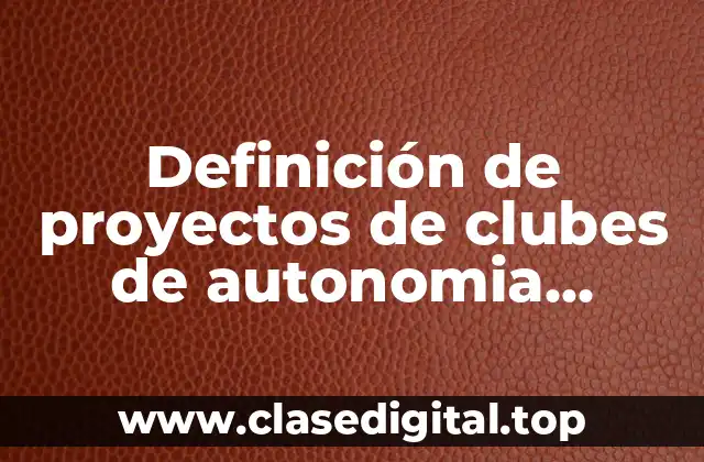Definición de proyectos de clubes de autonomia curricular para secundaria