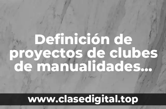 Definición de proyectos de clubes de manualidades para niños