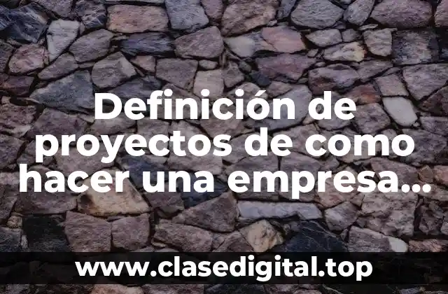 Definición de proyectos de como hacer una empresa de carros