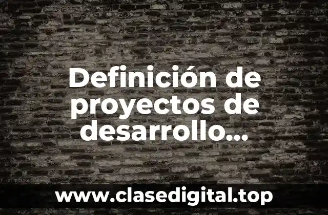 Definición de proyectos de desarrollo sustentables para el medio ambiente