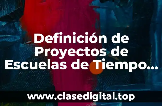 Definición de Proyectos de Escuelas de Tiempo Completo