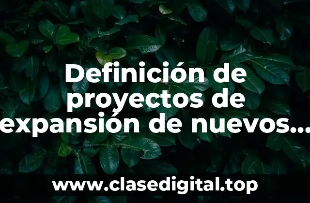 Definición de proyectos de expansión de nuevos productos