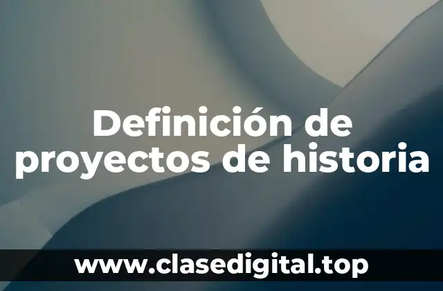 Definición de proyectos de historia
