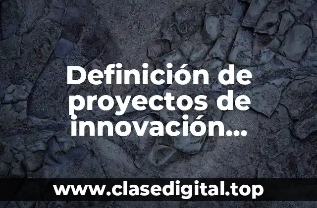 Ejemplos de proyectos de innovación tecnológica en informática
