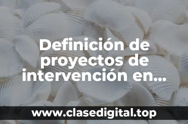 Definición de proyectos de intervención en segundo grado de primaria