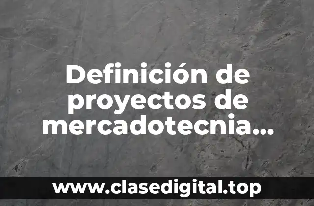 Definición de proyectos de mercadotecnia sobre un producto