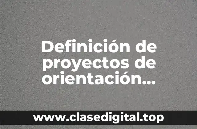 Definición de proyectos de orientación educativa vinculados a la comunidad