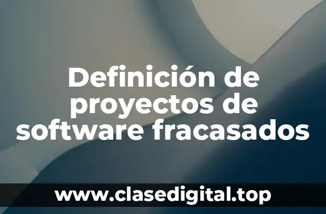 Ejemplos de proyectos de software fracasados
