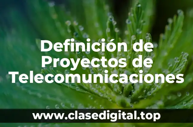 Definición de Proyectos de Telecomunicaciones