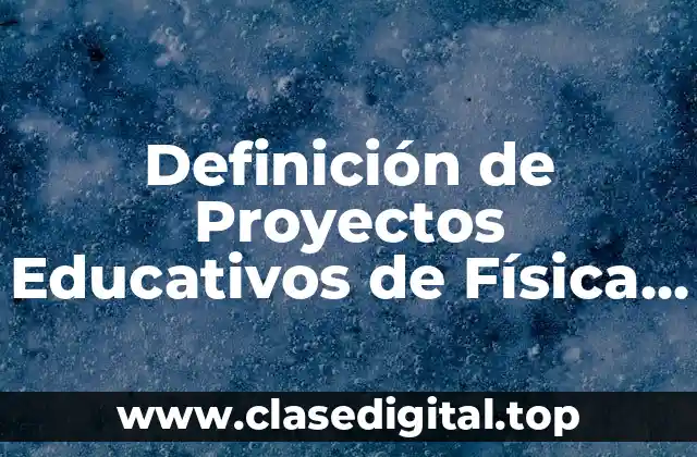 Definición de Proyectos Educativos de Física y Química