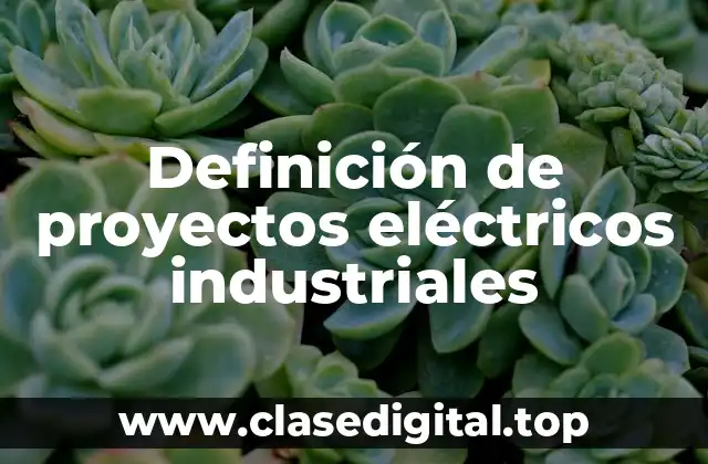 Definición de proyectos eléctricos industriales