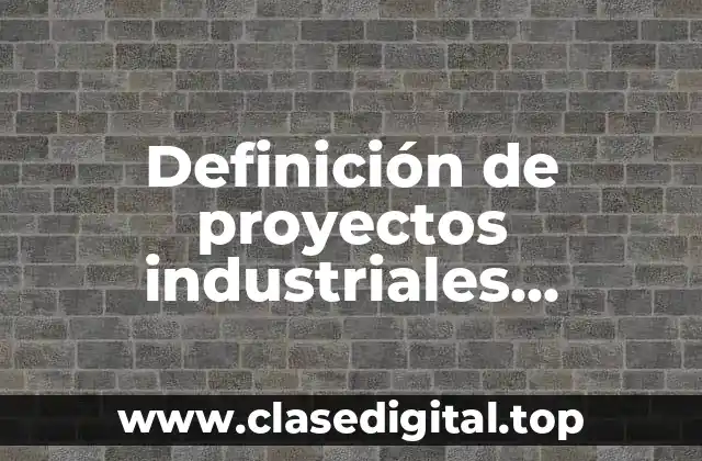 Definición de proyectos industriales innovadores