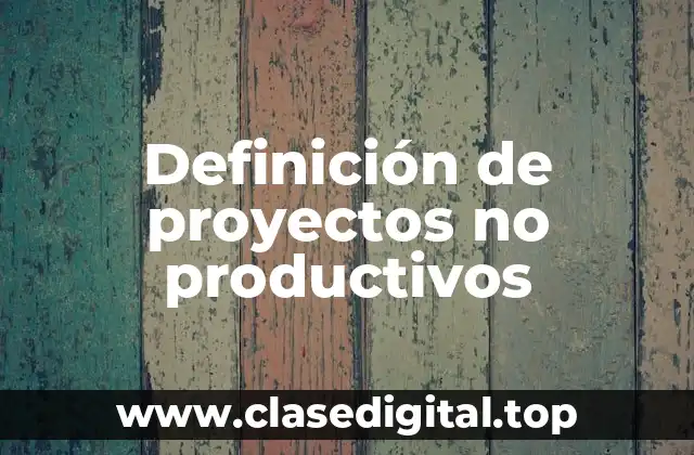 Definición de proyectos no productivos