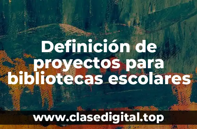 Ejemplos de proyectos para bibliotecas escolares